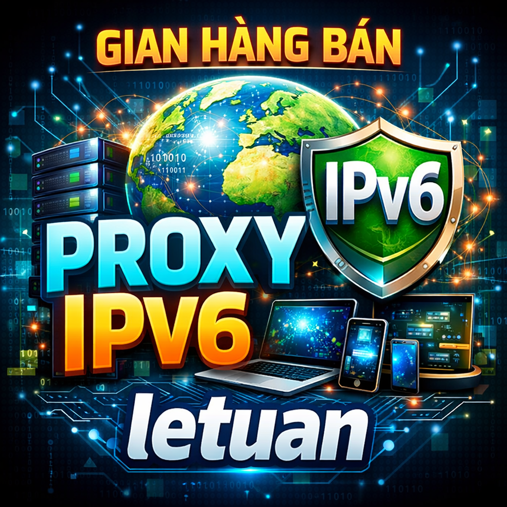 Proxy iPv6 VN Chất Lượng Giá Rẻ.